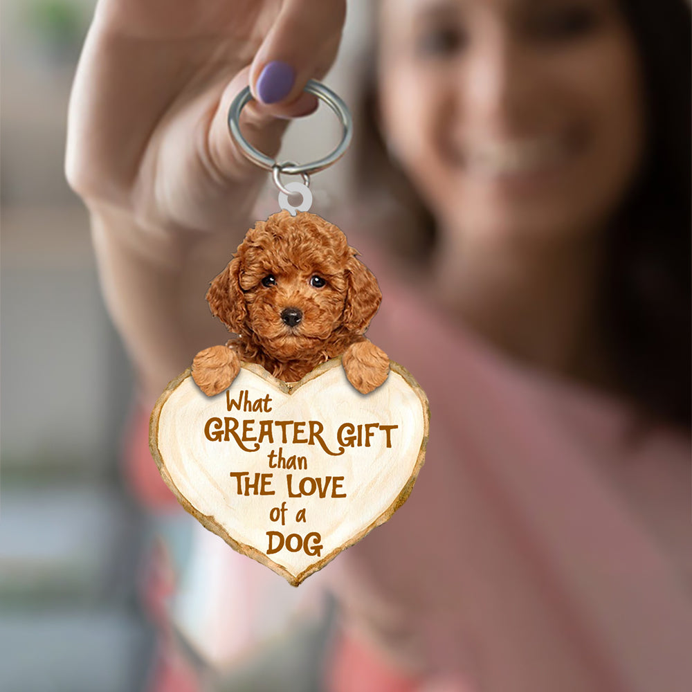 Poodle What Greater Gift Than The Love Of A Dog Acrylic Keychain Dog Keychain