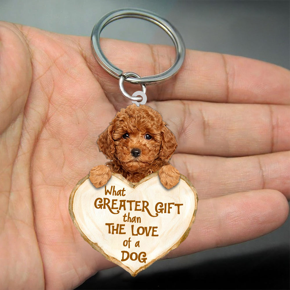 Poodle What Greater Gift Than The Love Of A Dog Acrylic Keychain Dog Keychain