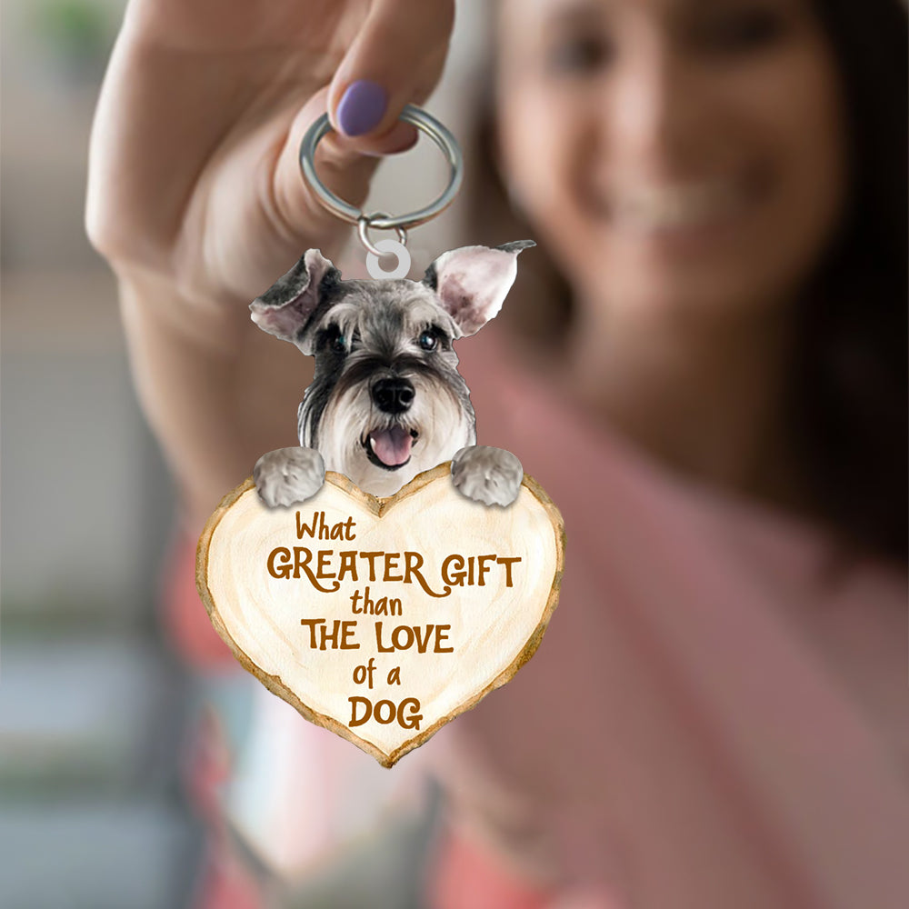 Cool Schnauzer What Greater Gift Than The Love Of A Dog Acrylic Keychain Dog Keychain
