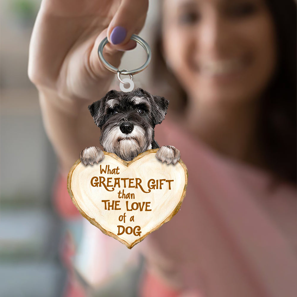 Schnauzer  What Greater Gift Than The Love Of A Dog Acrylic Keychain Dog Keychain