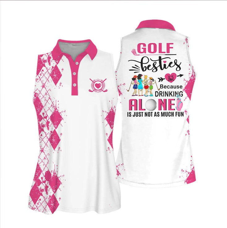 Golf Besties Polo shirt/ Because Drink Alone Quoes Is Just Not As Much Fun Muticolor Sleeveless Women Polo Shirt