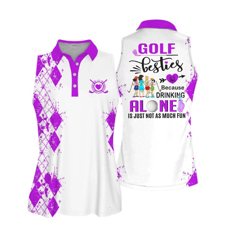 Golf Besties Polo shirt/ Because Drink Alone Quoes Is Just Not As Much Fun Muticolor Sleeveless Women Polo Shirt