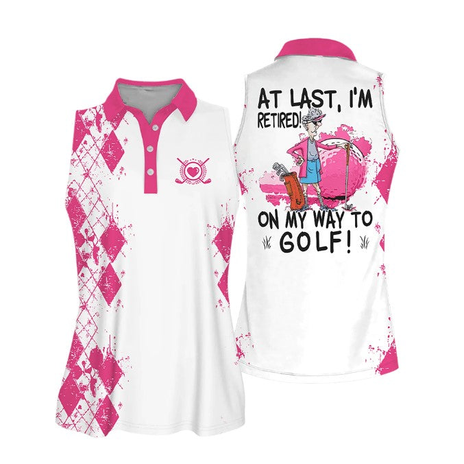 Sleeveless Women Polo Shirt For Ladies/ At Last I''m Retired. On My Way To Golf Shirt/ Golf Lover Shirt/ Retiree Gift
