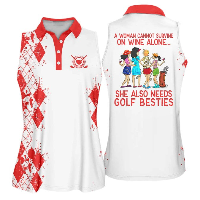 A Woman Cannot Survive On Wine Alone She Also Needs Golf Besties Color Gift Sleeveless Polo Shirt For Ladies/ Golf Shirt