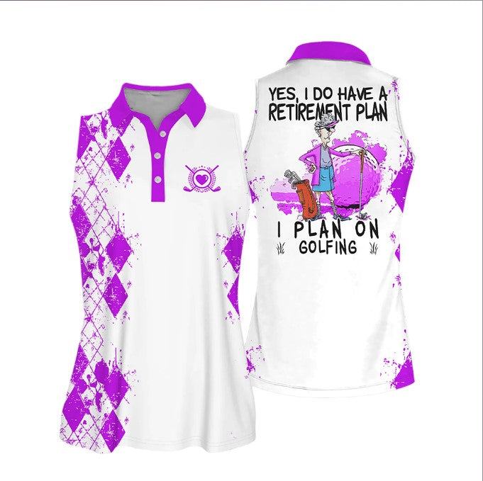 Sleeveless Women Polo Shirt For Ladies Yes/ i do have a retirement plan I plan on playing golf