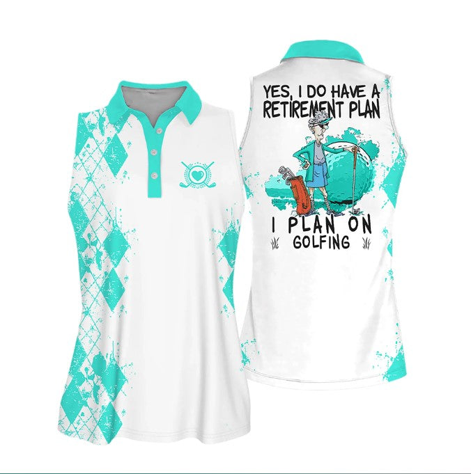 Sleeveless Women Polo Shirt For Ladies Yes/ i do have a retirement plan I plan on playing golf