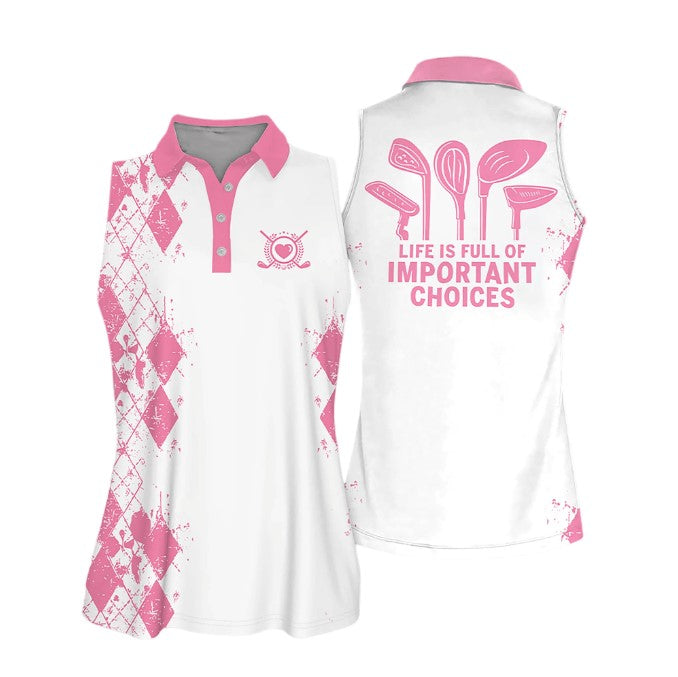 Life Is Full Of Important Choices Love Golf Sleeveless Women Polo Shirt Gift For Golfers/ Women Golf Shirts