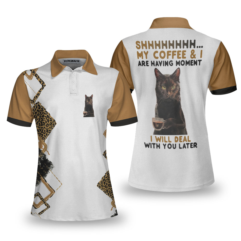 Shh My Coffee And I Are Having A Moment I Will Deal With You Later Short Sleeve Women Polo Shirt/ Leopard Shirt Coolspod