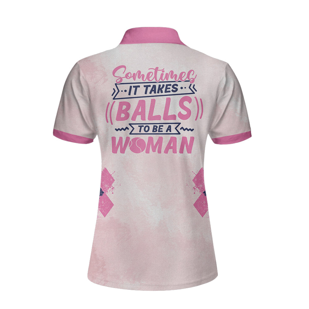 Sometimes It Takes Balls To Be A Women Tennis Shirt Short Sleeve Women Polo Shirt Coolspod