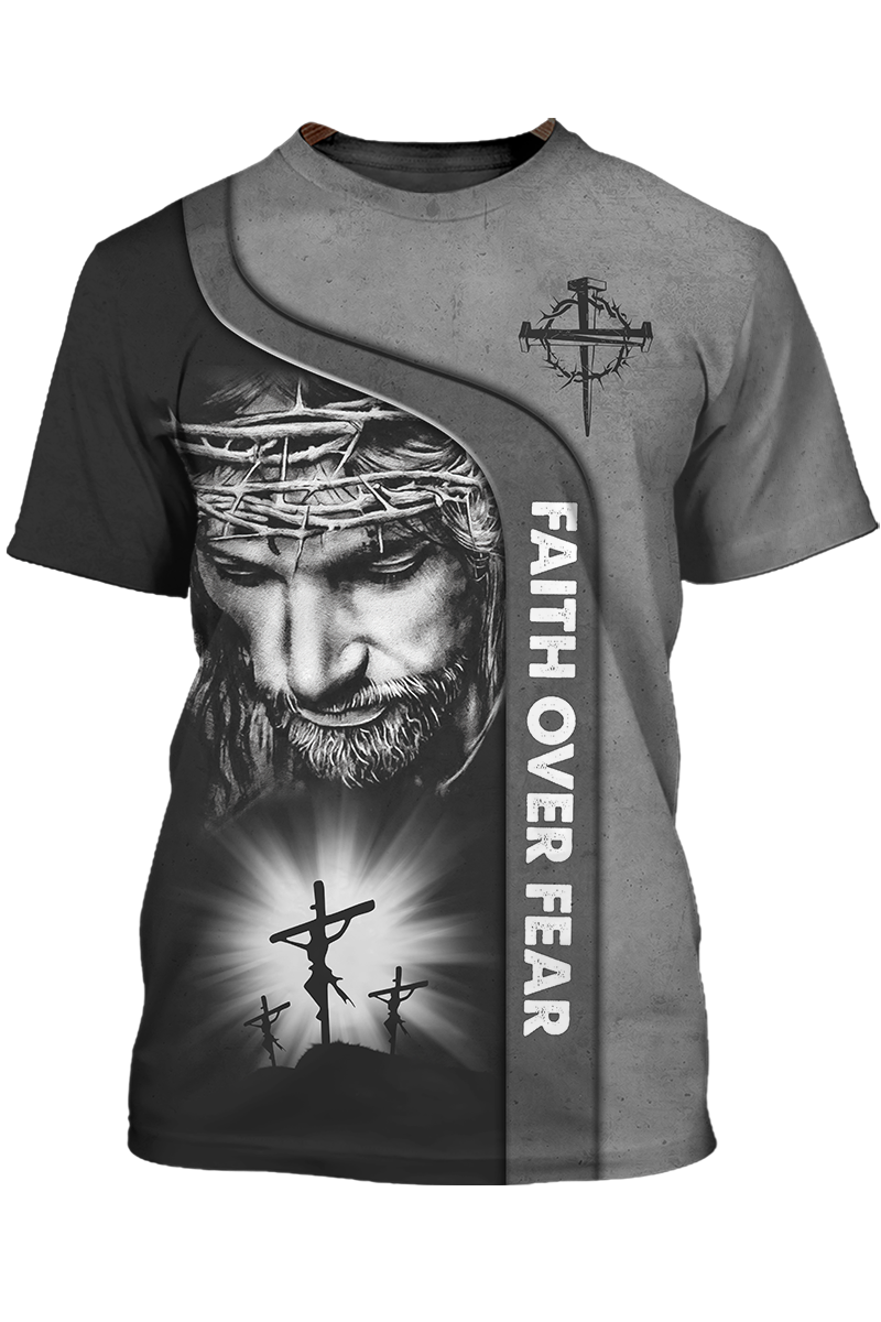 Faith Over Fear God Jesus 3D All Over Print T Shirt
