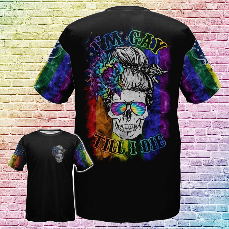 Gay Pride T Shirt/ I Am Gay Till I Die 3D Tshirts/ Gift For Gay Man