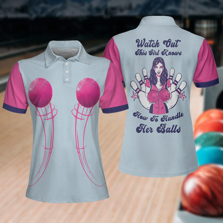 Watch Out This Girl Knows How To Handle Her Balls Bowling Short Sleeve Women Polo Shirt/ Bowling Polo Shirt Design Coolspod
