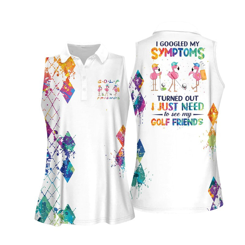 Watercolor I Googled My Symptoms Turned Out I Just Need To See My Golf Friends Women Sleeveless Polo Shirt