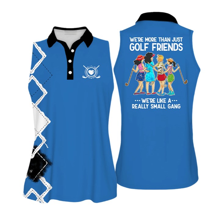 We''re More Than Just Golf Friends We''re Like A Small Gang Colorful Love Golf Sleeveless Polo Shirt For Woman