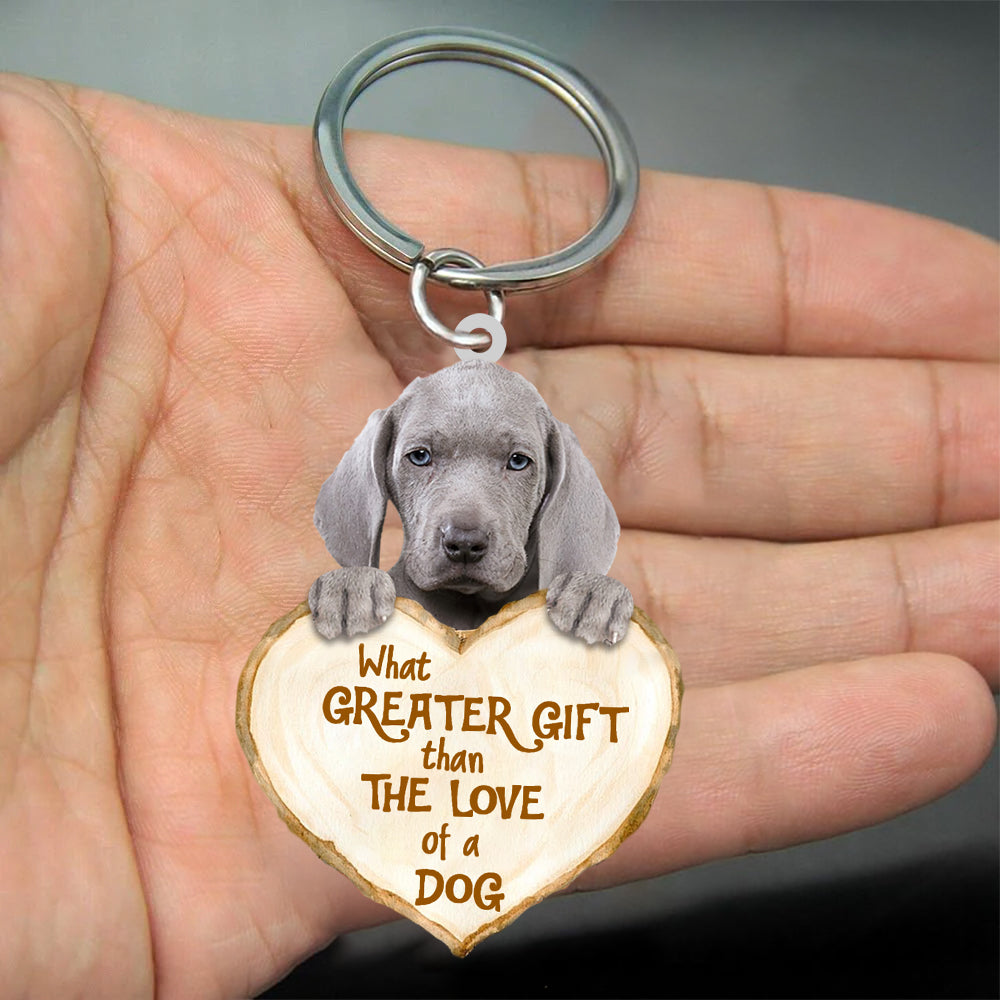 Weimaraner What Greater Gift Than The Love Of A Dog Acrylic Keychain Gift To Dog Lovers Dog Keychain