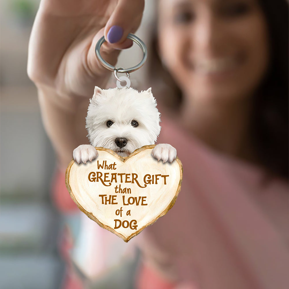 West Highland Dog What Greater Gift Than The Love Of A Dog Acrylic Keychain Dog Keychain
