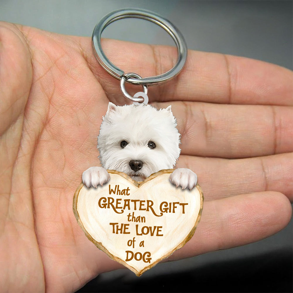West Highland Dog What Greater Gift Than The Love Of A Dog Acrylic Keychain Dog Keychain