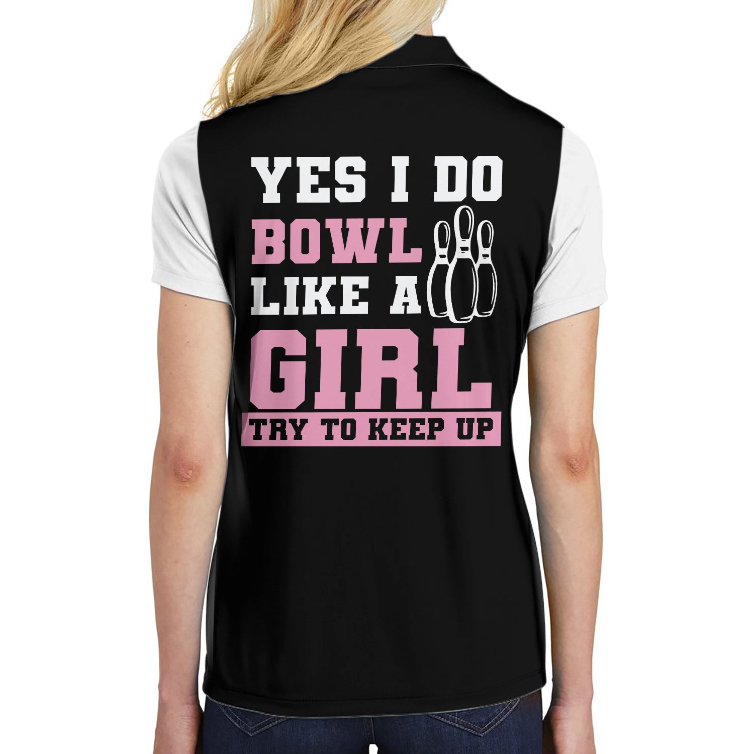 Yes I Do Bowl Like A Girl Try To Keep Up Bowling Short Sleeve Women Polo Shirt/ Bowling Shirt For Ladies Coolspod