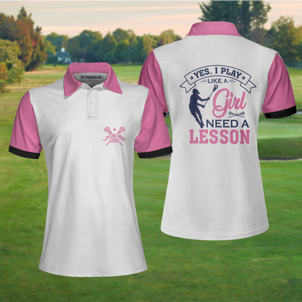 Yes I Play Like A Girl Need A Lesson Lacrosse Short Sleeve Women Polo Shirt/ White And Pink Lacrosse Shirt For Ladies Coolspod