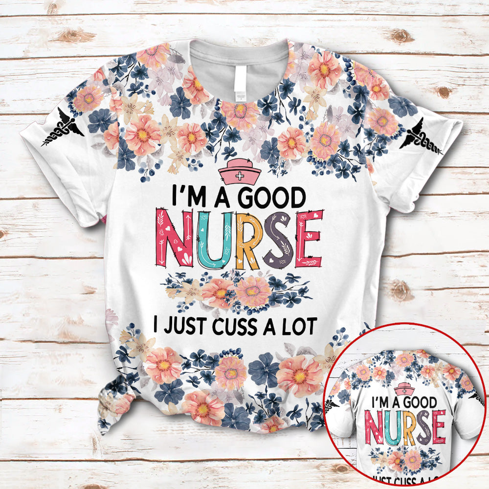 I''m A Good Nurse I Just Cuss A Lot Nurse Life Sunflower Custom Type Of Nurse 3D All Over Print Shirt For Nurses