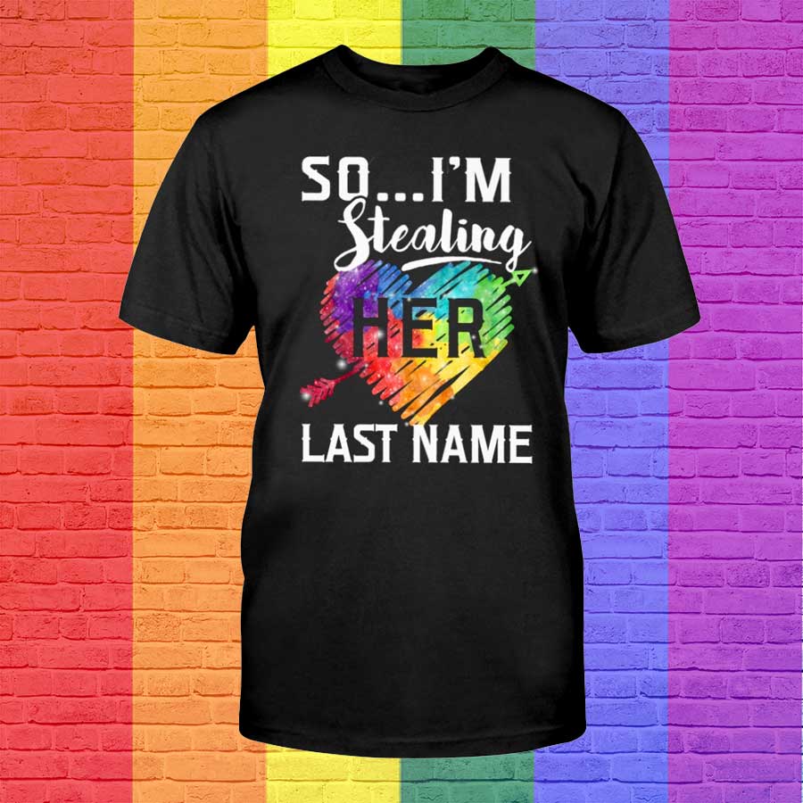 I Am Stealing Her Last Name Lgbt Shirt/ Rainbow Heart T Shirt For Lesbian/ Polyamory Shirt