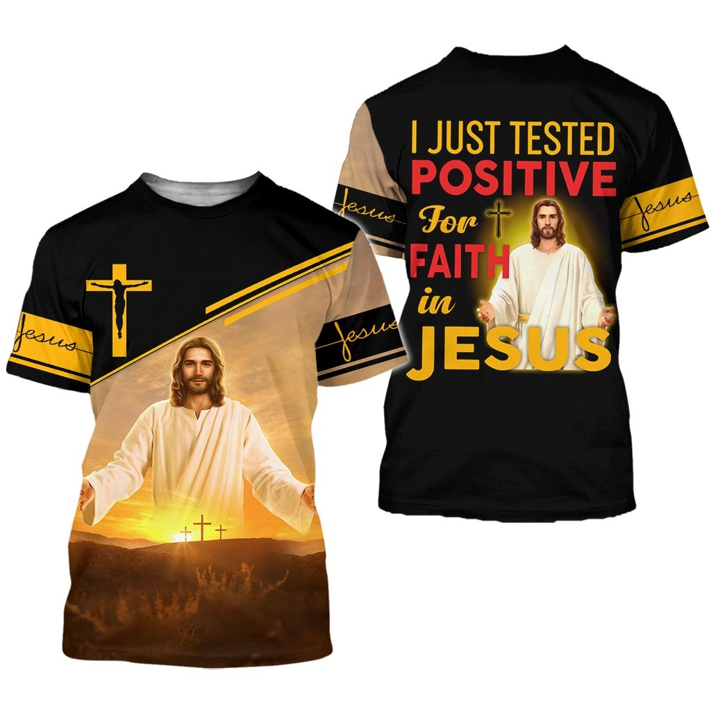 I Just Tested Positive For Faith In Jesus 3D All Over Printed Clothes/ Sublimation Jesus 3D T Shirt