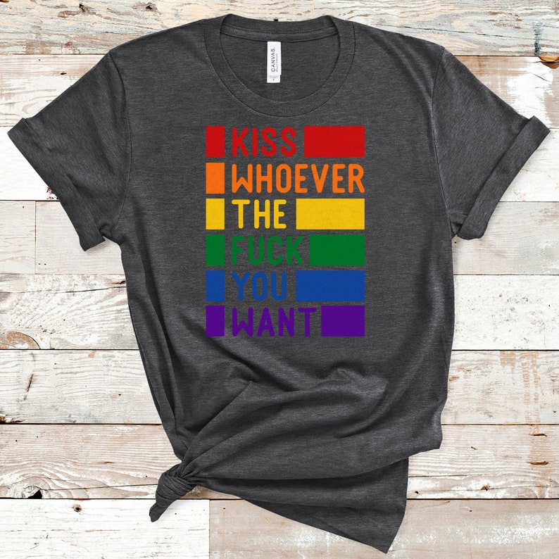 Gay Pride LGBTQ Shirt/ Kiss Whoever The Fuck You Want/ Pride Shirt/ LGBT Clothing Pride Shirt