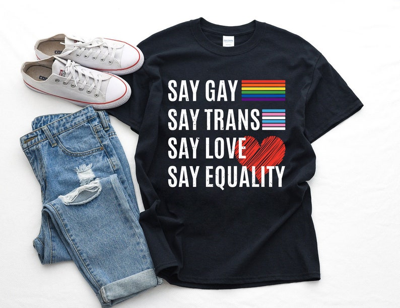 LGBTQ Shirt/ LGBT Gifts/ Say Gay Say Trans Stay Proud Say Equality LGBTQ Gay Rights T-Shirt