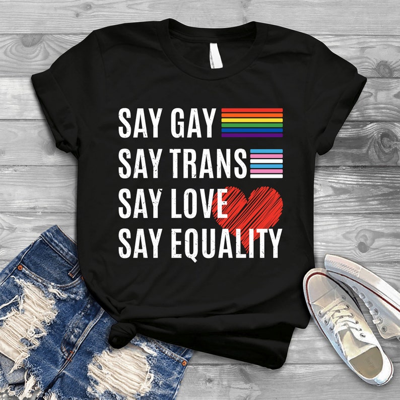 LGBTQ Shirt/ LGBT Gifts/ Say Gay Say Trans Stay Proud Say Equality LGBTQ Gay Rights T-Shirt