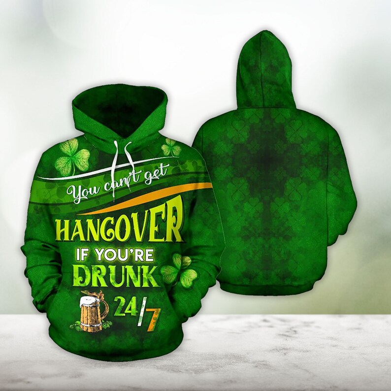 Irish You Can’t Get A Hangover Hoodie St. Patrick''s Day All Over Print Shirt Gift For Him/ For Her