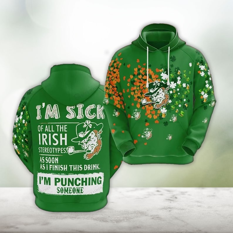 Irish St. Patrick''s Day Shirt/ I''m Sick Of All The Irish Stereotypes As Soon I Finish This Drink Hoodie Shirt