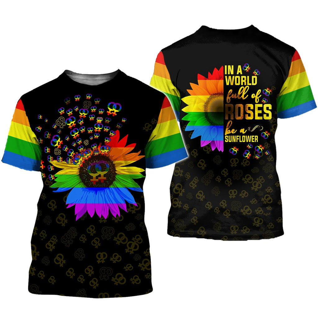 LGBT Pride 3D T Shirt In A World Full Of Rose Be A Sunflower/ Apparel Adult Full Print LGBT