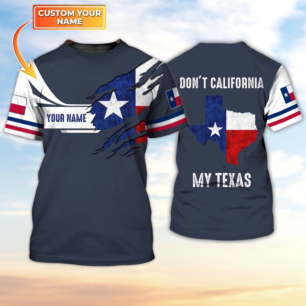 Don’t California My Texas Shirt/ Custom Name Texan 3D Shirt/ Texan Shirt
