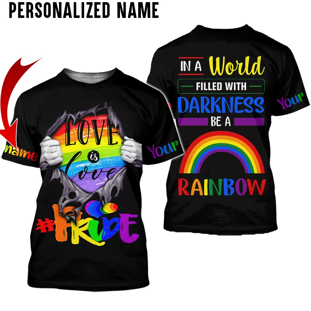 Personalized Name LGBT 3D All Over Printed Clothes/ Pride Rainbow/ In A World Filled With Darkness