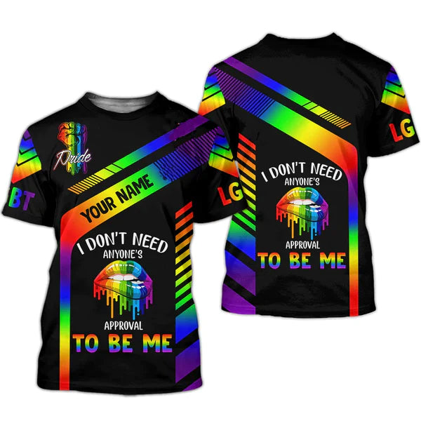 Personalized LGBT Shirt With Name/ I Don''t Need Anyone''s Approval To Be Me/ Proud Ally 3D Shirt