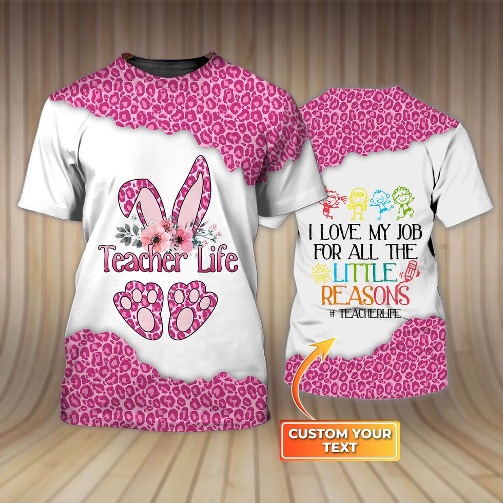 I Love My Job for All The Little Reasons Pink Leopard Pattern Teacher 3D Shirt/ Teacher Life Bunny Shirt