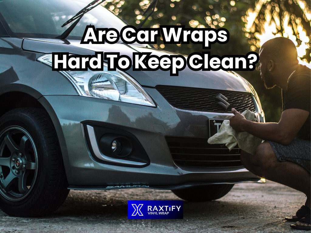 Are Car Wraps Hard To Keep Clean?