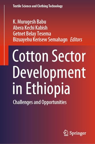 Cotton Sector Development in Ethiopia: Challenges and Opportunities (Textile Science and Clothing Technology)