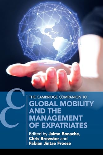 Global Mobility and the Management of Expatriates (Cambridge Companions to Management)