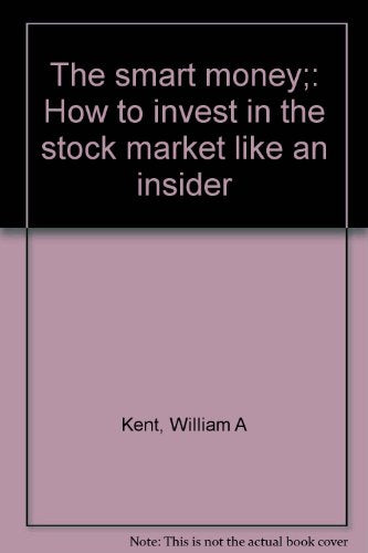 The smart money;: How to invest in the stock market like an insider
