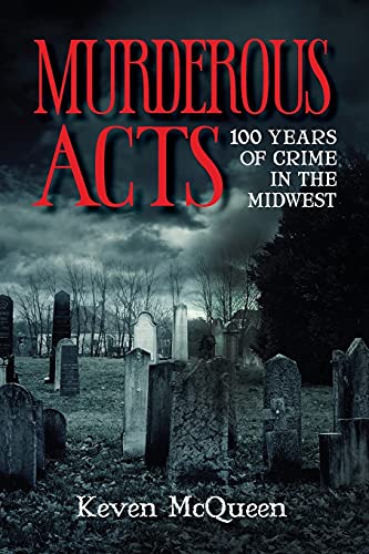 Murderous Acts: 100 Years of Crime in the Midwest