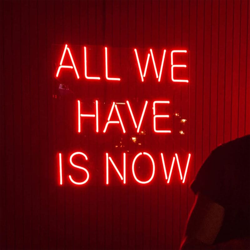 All We Have Is Now Neon Sign