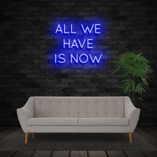 All We Have Is Now Neon Sign