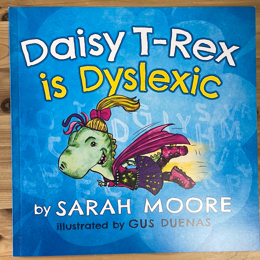 Daisy T-Rex is Dyslexic by Sarah Moore