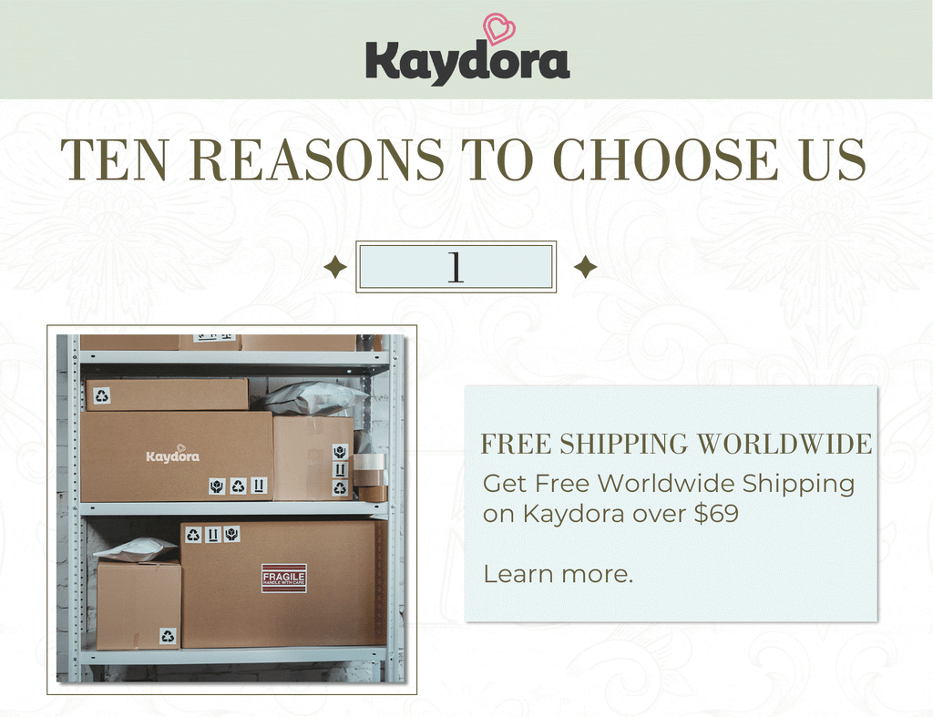 Kaydora offer the free worldwide shipping with over $69. For the fast shipping option, please contact the customer service for more info