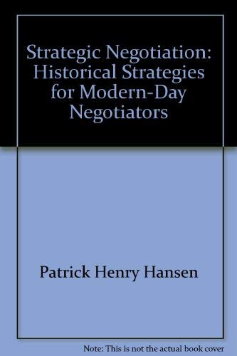 Strategic Negotiation: Historical Strategies for Modern-Day Negotiators