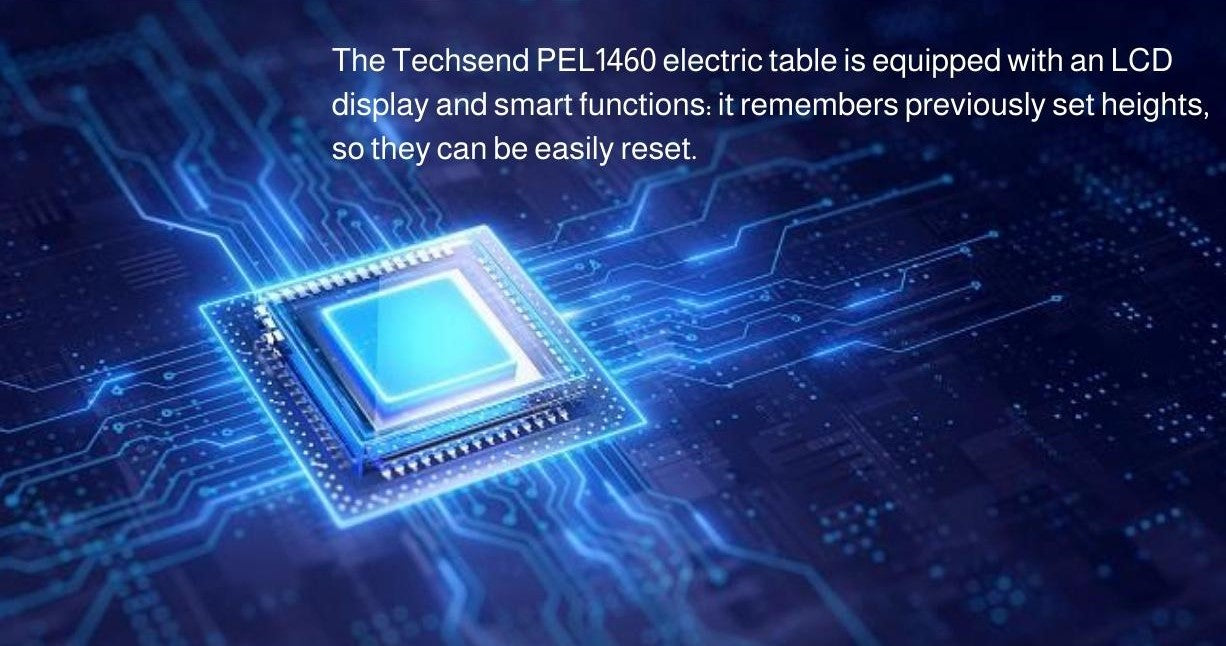 The Techsend electric table PEL 1460 is equipped with an LCD display and smart functions: it remembers previously set heights, so they can be easily reset.