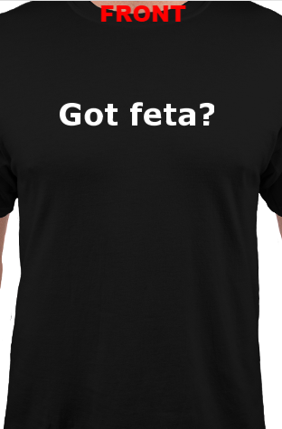 Got Feta T-Shirt (Choose a Size)