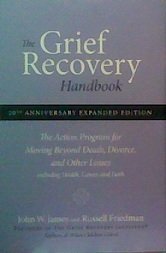The Grief Recovery Handbook : The Action Program for Moving Beyond Death, Divorce, and Other Losses
