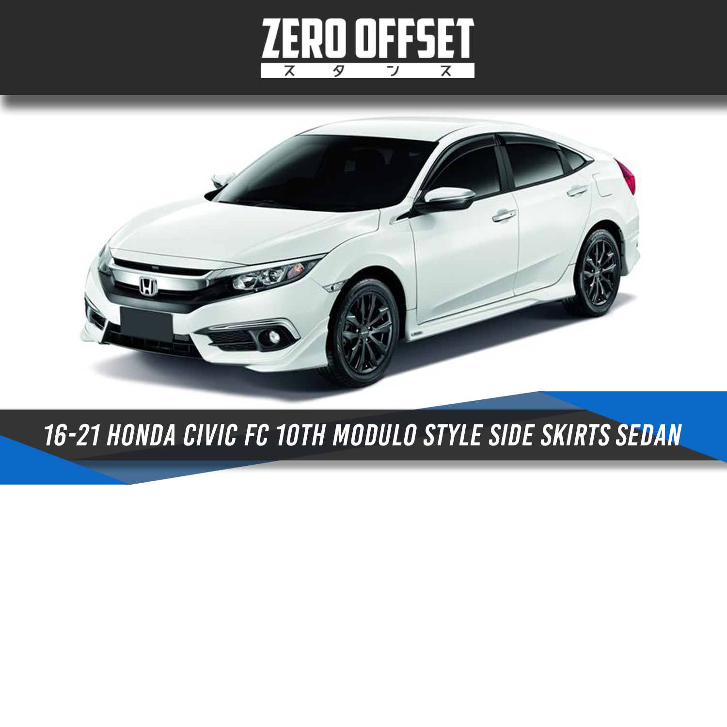 Zero Offset  Modulo Style Side Skirts for Honda Civic FC 10th Gen 16-21 (Sedan)